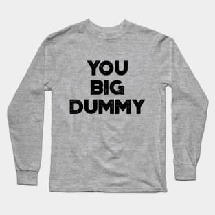 You Big Dummy Funny Vintage Retro Long Sleeve T-Shirt